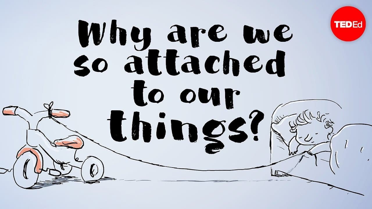 Why Are We So Attached to Our Things?
