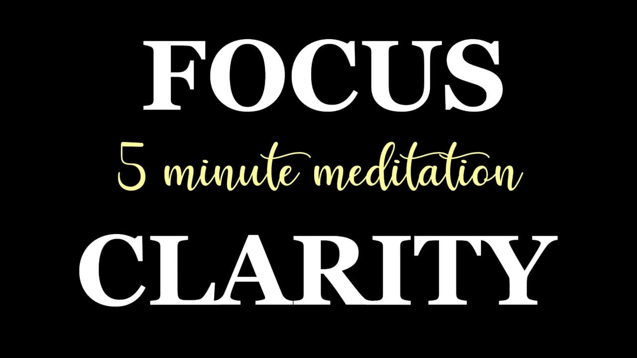 5 Minute Meditation: Focus & Clarity